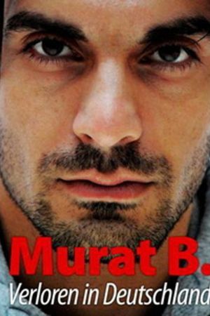Murat B. - Verloren in Deutschland